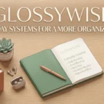 GlossyWise Everyday Systems for a More Organized Life