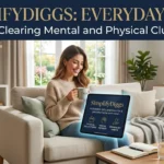 SimplifyDiggs Everyday Ideas for Clearing Mental and Physical Clutter